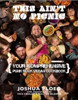 Das ist kein Picknick: Ihr veganes Punkrock-Kochbuch - This Ain't No Picnic: Your Punk Rock Vegan Cookbook