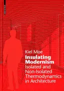 Isolierende Moderne - Isolierte und nicht isolierte Thermodynamik in der Architektur - Insulating Modernism - Isolated and Non-isolated Thermodynamics in Architecture