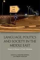 Sprache, Politik und Gesellschaft im Nahen Osten: Aufsätze zu Ehren von Yasir Suleiman - Language, Politics and Society in the Middle East: Essays in Honour of Yasir Suleiman