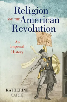 Religion und die Amerikanische Revolution: Eine imperiale Geschichte - Religion and the American Revolution: An Imperial History