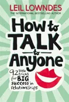 Wie man mit jedem spricht - 92 kleine Tricks für große Erfolge in Beziehungen - How to Talk to Anyone - 92 Little Tricks for Big Success in Relationships