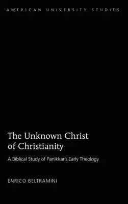 Der unbekannte Christus des Christentums: Schrift und Theologie in den frühen Schriften Panikkars - The Unknown Christ of Christianity: Scripture and Theology in Panikkar's Early Writings