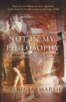Not in My Philosophy - Wahre Erfahrungen mit dem Übernatürlichen und die Suche nach Erklärungen - Not in My Philosophy - True experiences of the supernatural and the search for explanations