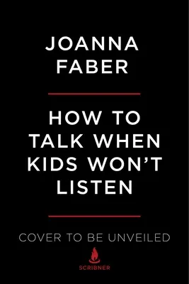 Wie man redet, wenn Kinder nicht zuhören wollen: Jammern, Streiten, Trotz und andere Herausforderungen in der Kindheit - How to Talk When Kids Won't Listen: Whining, Fighting, Meltdowns, Defiance, and Other Challenges of Childhood