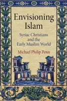 Envisioning Islam - Syrische Christen und die frühe muslimische Welt - Envisioning Islam - Syriac Christians and the Early Muslim World