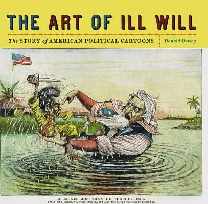 Die Kunst des bösen Willens: Die Geschichte der amerikanischen politischen Karikaturen - The Art of Ill Will: The Story of American Political Cartoons