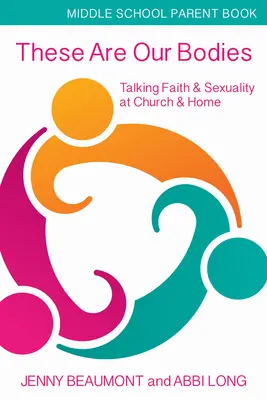 These Are Our Bodies, Middle School Parent Booklet: Glauben und Sexualität in der Kirche und zu Hause besprechen - These Are Our Bodies, Middle School Parent Booklet: Talking Faith & Sexuality at Church & Home