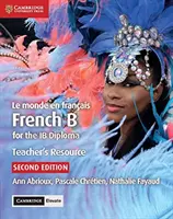 Le Monde En Franais Teacher's Resource mit Cambridge Elevate: Französisch B für das Ib-Diplom - Le Monde En Franais Teacher's Resource with Cambridge Elevate: French B for the Ib Diploma