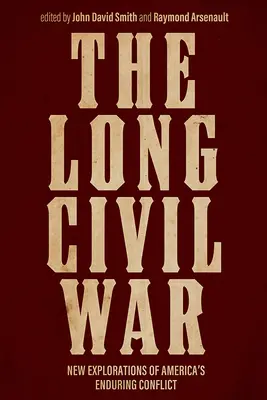 Der lange Bürgerkrieg: Neue Erkundungen von Amerikas Dauerkonflikt - The Long Civil War: New Explorations of America's Enduring Conflict