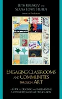 Kunst im Klassenzimmer und in der Gemeinde: Der Leitfaden für die Gestaltung und Umsetzung von gemeinschaftsbezogener Kunsterziehung - Engaging Classrooms and Communities through Art: The Guide to Designing and Implementing Community-Based Art Education