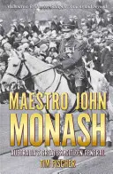 Maestro John Monash: Australiens größter bürgerlicher General - Maestro John Monash: Australia's Greatest Citizen General