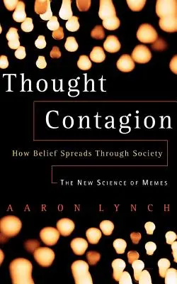 Ansteckung durch Gedanken: Wie sich der Glaube in der Gesellschaft ausbreitet: Die neue Wissenschaft der Meme - Thought Contagion: How Belief Spreads Through Society: The New Science of Memes