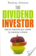 Der Dividendeninvestor: Wie Sie Ihr Einkommen durch die Anlage in Aktien maximieren können - The Dividend Investor: How to Maximise Your Income by Investing in Shares