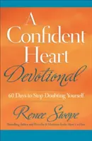 Ein zuversichtliches Herz: 60 Tage, in denen Sie aufhören, an sich selbst zu zweifeln - A Confident Heart Devotional: 60 Days to Stop Doubting Yourself