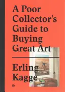 Der Leitfaden eines armen Sammlers für den Kauf großer Kunst - A Poor Collector's Guide to Buying Great Art