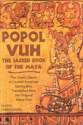 Popol Vuh: Das Heilige Buch der Maya; Der große Klassiker der mittelamerikanischen Spiritualität, übersetzt aus dem Originaltext der Maya - Popol Vuh: The Sacred Book of the Maya; The Great Classic of Central American Spirituality, Translated from the Original Maya Tex