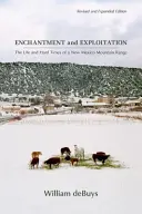 Verzauberung und Ausbeutung: Das Leben und die harten Zeiten einer Bergkette in New Mexico, überarbeitete und erweiterte Ausgabe - Enchantment and Exploitation: The Life and Hard Times of a New Mexico Mountain Range, Revised and Expanded Edition