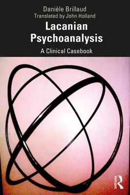 Lacansche Psychoanalyse: Ein klinisches Fallbuch - Lacanian Psychoanalysis: A Clinical Casebook