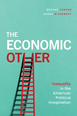 Das wirtschaftlich Andere: Ungleichheit in der amerikanischen politischen Vorstellungswelt - The Economic Other: Inequality in the American Political Imagination