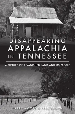 Die verschwundenen Appalachen in Tennessee: Ein Bild von einem verschwundenen Land und seinen Menschen - Disappearing Appalachia in Tennessee: A Picture of a Vanished Land and Its People