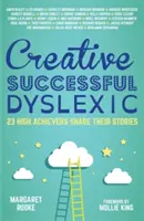 Kreativ, erfolgreich, legasthenisch: 23 Erfolgsmenschen erzählen ihre Geschichten - Creative, Successful, Dyslexic: 23 High Achievers Share Their Stories