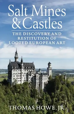 Salzminen und Schlösser: Die Entdeckung und Rückgabe europäischer Raubkunst - Salt Mines and Castles: The Discovery and Restitution of Looted European Art