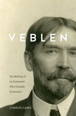 Veblen: Die Entstehung eines Ökonomen, der die Ökonomie ungeschehen machte - Veblen: The Making of an Economist Who Unmade Economics