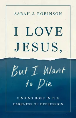 Ich liebe Jesus, aber ich will sterben: Hoffnung finden in der Dunkelheit der Depression - I Love Jesus, But I Want to Die: Finding Hope in the Darkness of Depression