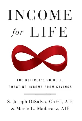 Einkommen fürs Leben: Der Leitfaden für Rentner zur Schaffung von Einkommen aus Ersparnissen - Income for Life: The Retiree's Guide to Creating Income From Savings