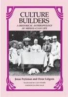 Kulturschaffende: Eine historische Anthropologie des bürgerlichen Lebens - Culture Builders: A Historical Anthropology of Middle-Class Life