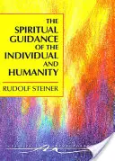 Die spirituelle Führung des Einzelnen und der Menschheit: Einige Ergebnisse spirituell-wissenschaftlicher Forschung zur menschlichen Geschichte und Entwicklung - The Spiritual Guidance of the Individual and Humanity: Some Results of Spiritual-Scientific Research Into Human History and Development