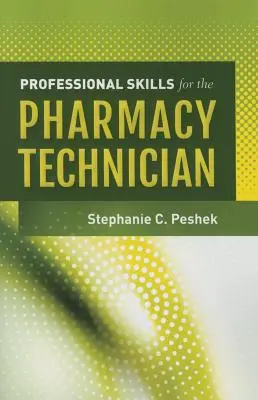 Berufliche Fähigkeiten für den Pharmazietechniker - Professional Skills for the Pharmacy Technician