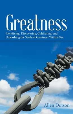 Großartigkeit: Die Saat der Größe in Ihnen erkennen, entdecken, kultivieren und entfesseln - Greatness: Identifying, Discovering, Cultivating, and Unleashing the Seeds of Greatness Within You