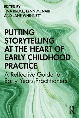 Das Erzählen von Geschichten im Zentrum der frühkindlichen Praxis: Ein reflektierender Leitfaden für frühpädagogische Fachkräfte - Putting Storytelling at the Heart of Early Childhood Practice: A Reflective Guide for Early Years Practitioners