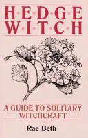 Hedge Witch - Ein Leitfaden zur einsamen Hexerei - Hedge Witch - A Guide to Solitary Witchcraft