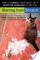 Von Grund auf neu: Wie Sie Verhaltensprobleme bei Ihrer erwachsenen Katze korrigieren - Starting from Scratch: How to Correct Behavior Problems in Your Adult Cat