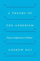 Eine Theorie des Aphorismus: Von Konfuzius zu Twitter - A Theory of the Aphorism: From Confucius to Twitter