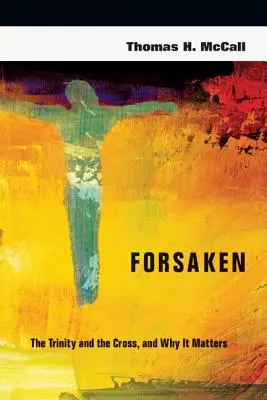 Verlassen: Die Dreifaltigkeit und das Kreuz, und warum es wichtig ist - Forsaken: The Trinity and the Cross, and Why It Matters