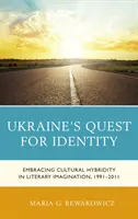 Die Suche der Ukraine nach ihrer Identität: Kulturelle Hybridität in der literarischen Imagination, 1991-2011 - Ukraine's Quest for Identity: Embracing Cultural Hybridity in Literary Imagination, 1991-2011