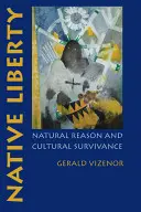 Eingeborenen-Freiheit: Natürliche Vernunft und kultureller Überlebenswille - Native Liberty: Natural Reason and Cultural Survivance