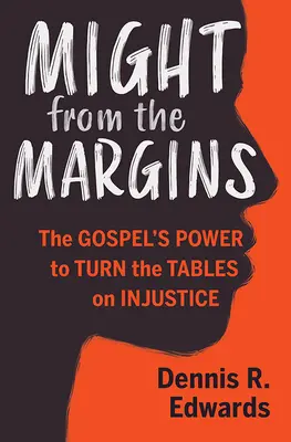 Macht von den Rändern: Die Macht des Evangeliums, den Spieß gegen Ungerechtigkeit umzudrehen - Might from the Margins: The Gospel's Power to Turn the Tables on Injustice