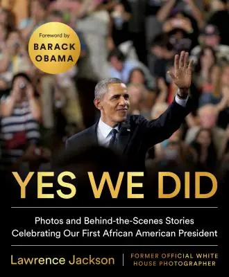 Ja, wir haben: Fotos und Hinter-den-Kulissen-Geschichten zur Feier unseres ersten afroamerikanischen Präsidenten - Yes We Did: Photos and Behind-The-Scenes Stories Celebrating Our First African American President