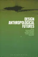 Anthropologische Zukünfte gestalten - Design Anthropological Futures