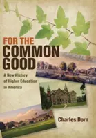 Für das Gemeinwohl: Eine neue Geschichte der Hochschulbildung in Amerika - For the Common Good: A New History of Higher Education in America