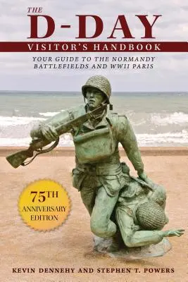 Das Handbuch für D-Day-Besucher: Ihr Führer zu den Schlachtfeldern in der Normandie und Paris im Zweiten Weltkrieg - The D-Day Visitor's Handbook: Your Guide to the Normandy Battlefields and WWII Paris