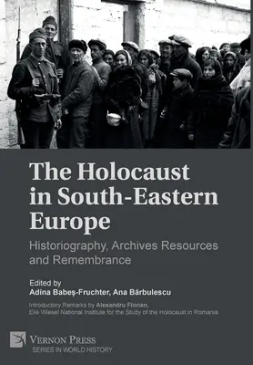 Der Holocaust in Südosteuropa: Historiographie, Archivbestände und Gedenken - The Holocaust in South-Eastern Europe: Historiography, Archives Resources and Remembrance