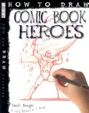 Wie man Comic-Helden zeichnet - How To Draw Comic Book Heroes