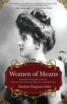 Frauen von Format: Die faszinierenden Biografien von Königinnen, Erbinnen, Exzentrikerinnen und anderen armen kleinen reichen Mädchen (Geschichten der Reichen & F - Women of Means: The Fascinating Biographies of Royals, Heiresses, Eccentrics and Other Poor Little Rich Girls (Stories of the Rich & F