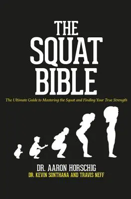 Die Kniebeugen-Bibel: Der ultimative Leitfaden, um die Kniebeuge zu meistern und Ihre wahre Stärke zu finden - The Squat Bible: The Ultimate Guide to Mastering the Squat and Finding Your True Strength