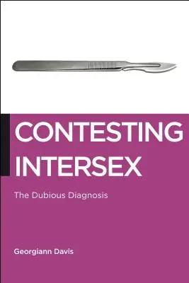 Die Anfechtung von Intersex: Die zweifelhafte Diagnose - Contesting Intersex: The Dubious Diagnosis